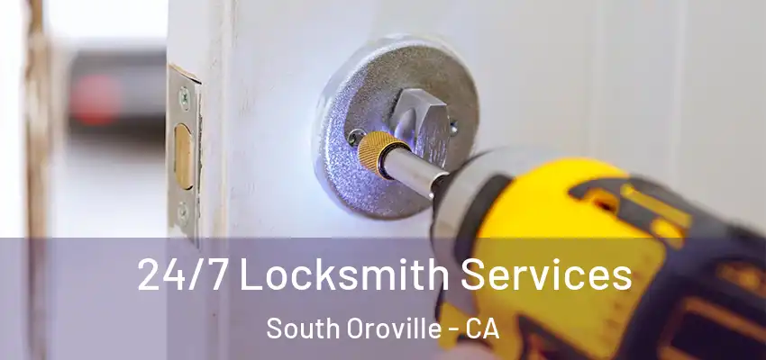  24/7 Locksmith Services South Oroville - CA