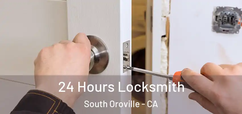  24 Hours Locksmith South Oroville - CA