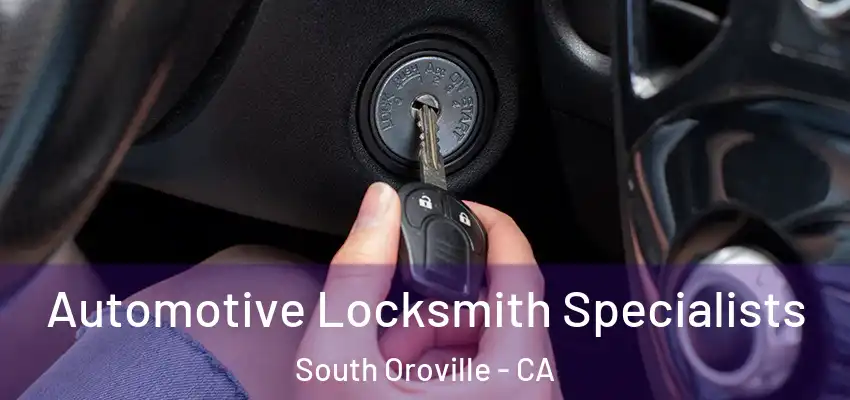  Automotive Locksmith Specialists South Oroville - CA