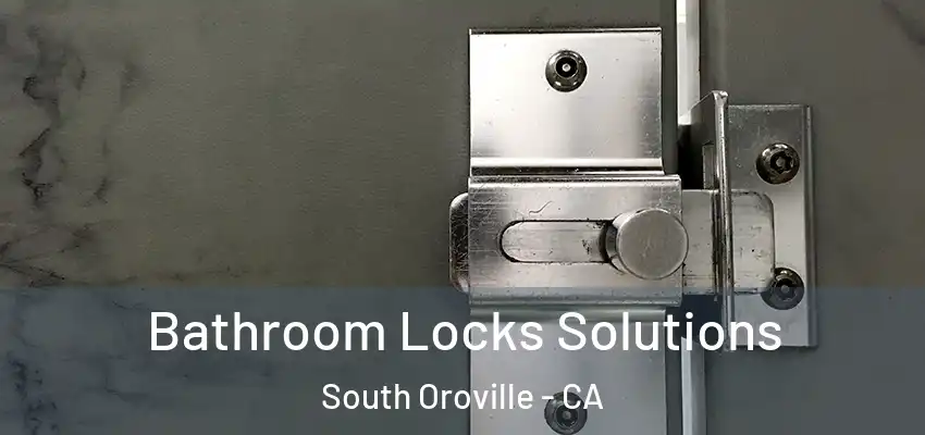  Bathroom Locks Solutions South Oroville - CA