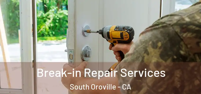  Break-in Repair Services South Oroville - CA