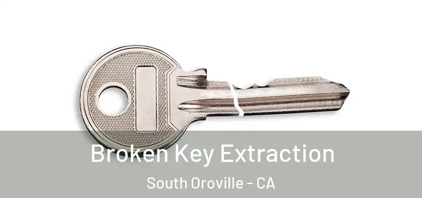 Broken Key Extraction South Oroville - CA
