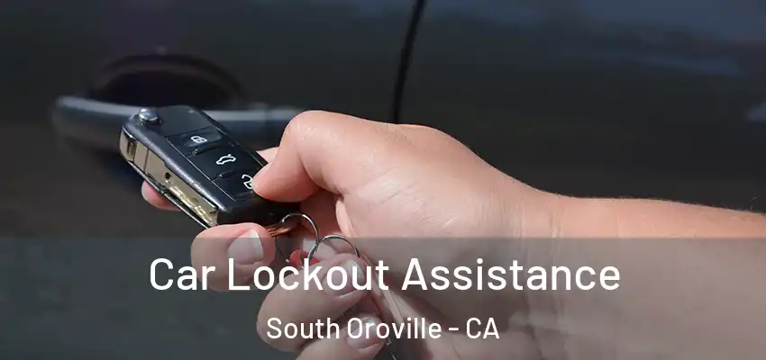  Car Lockout Assistance South Oroville - CA