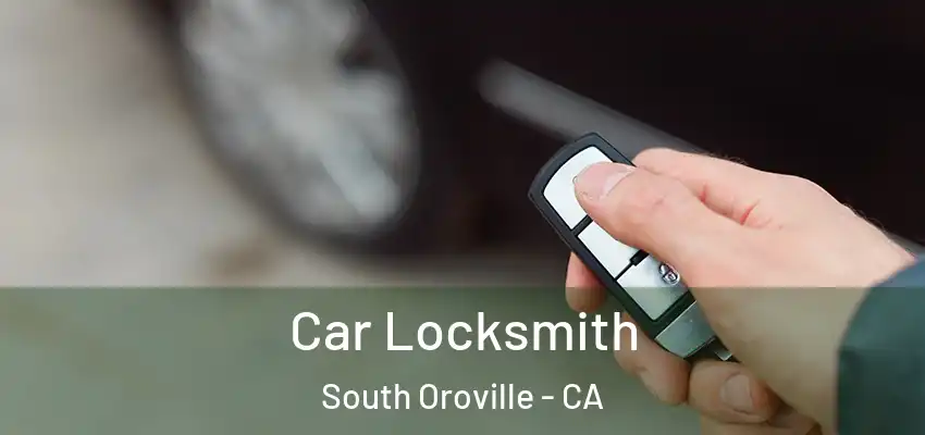  Car Locksmith South Oroville - CA