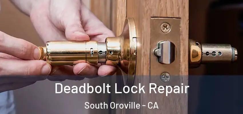  Deadbolt Lock Repair South Oroville - CA
