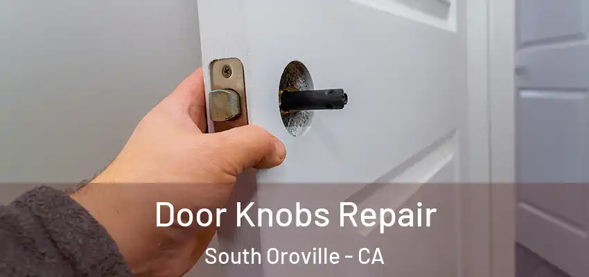  Door Knobs Repair South Oroville - CA
