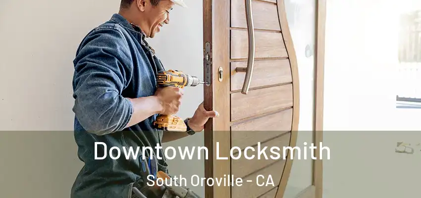  Downtown Locksmith South Oroville - CA