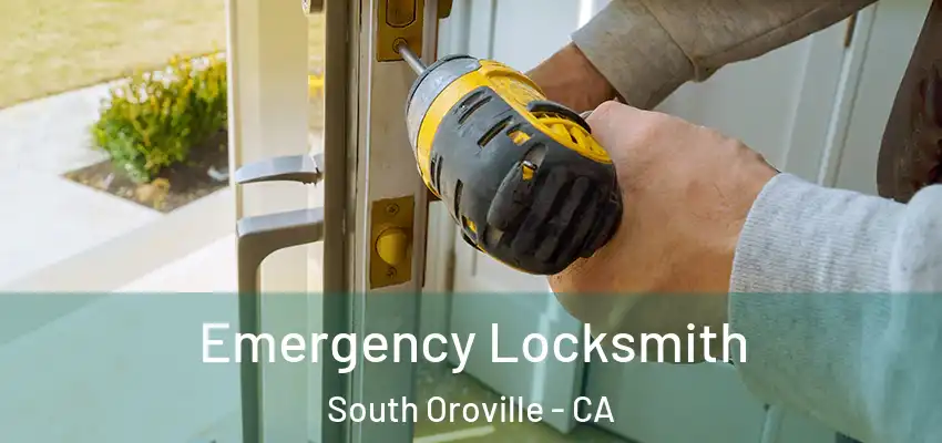  Emergency Locksmith South Oroville - CA