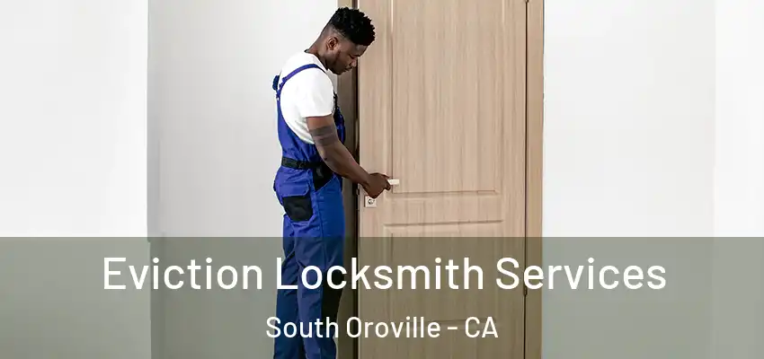  Eviction Locksmith Services South Oroville - CA