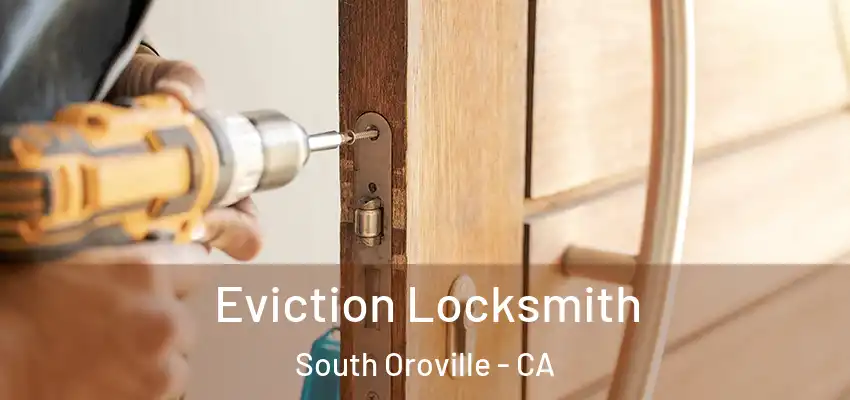  Eviction Locksmith South Oroville - CA