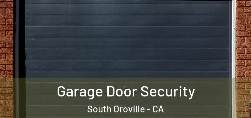  Garage Door Security South Oroville - CA