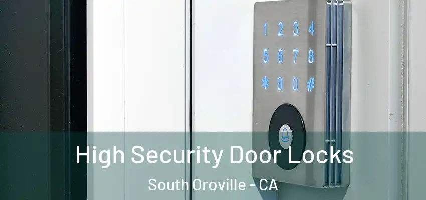  High Security Door Locks South Oroville - CA
