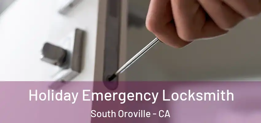  Holiday Emergency Locksmith South Oroville - CA