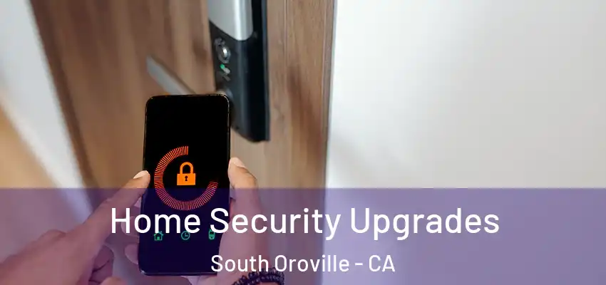  Home Security Upgrades South Oroville - CA