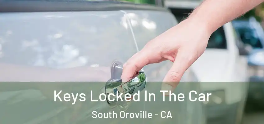  Keys Locked In The Car South Oroville - CA