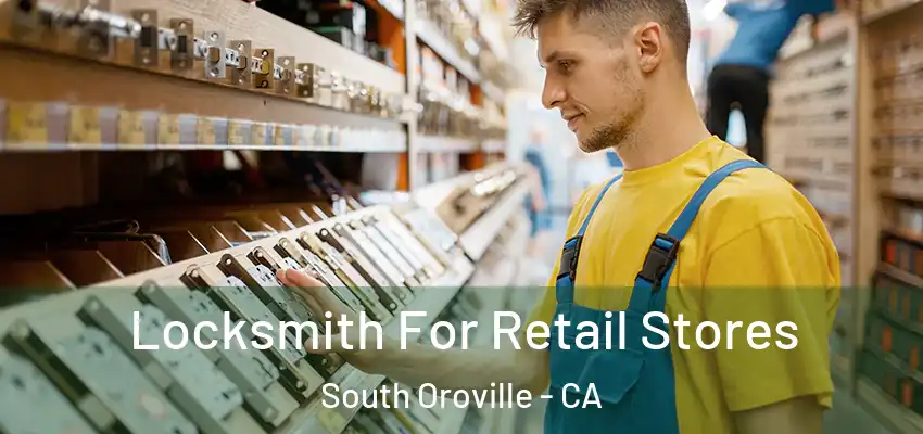  Locksmith For Retail Stores South Oroville - CA