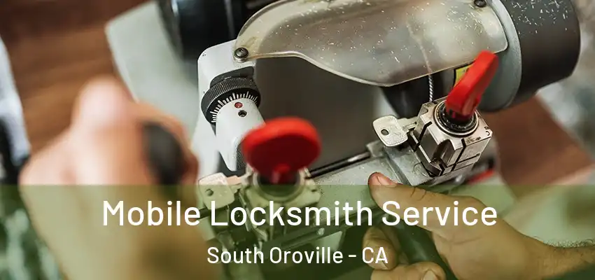  Mobile Locksmith Service South Oroville - CA