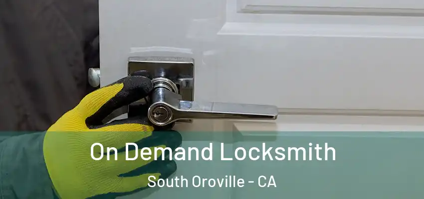  On Demand Locksmith South Oroville - CA