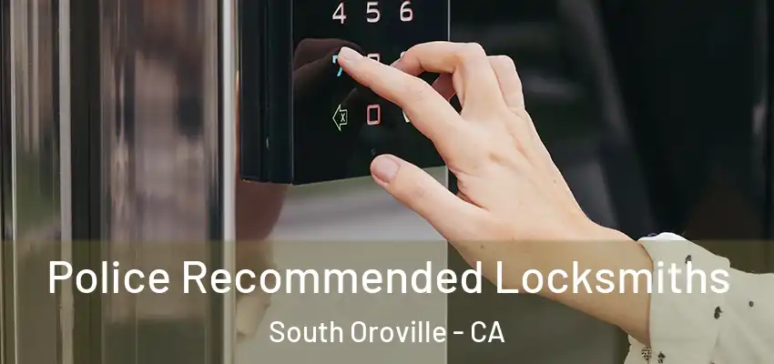  Police Recommended Locksmiths South Oroville - CA