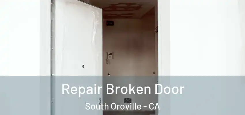  Repair Broken Door South Oroville - CA