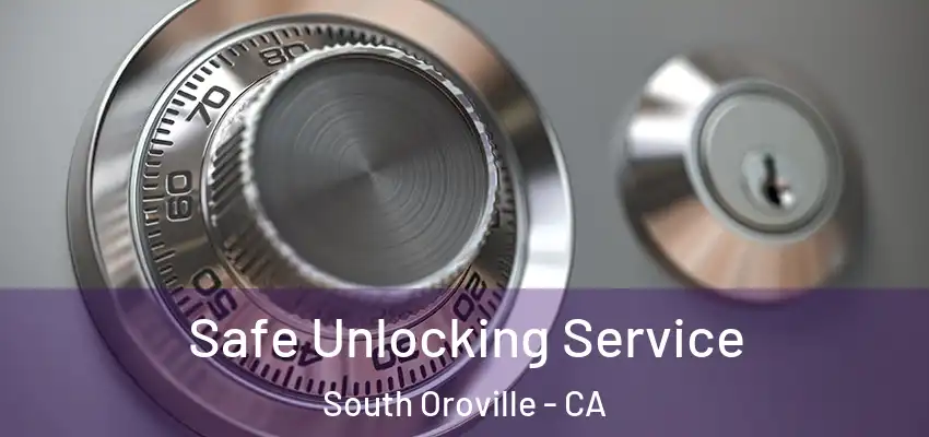  Safe Unlocking Service South Oroville - CA