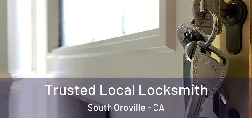  Trusted Local Locksmith South Oroville - CA