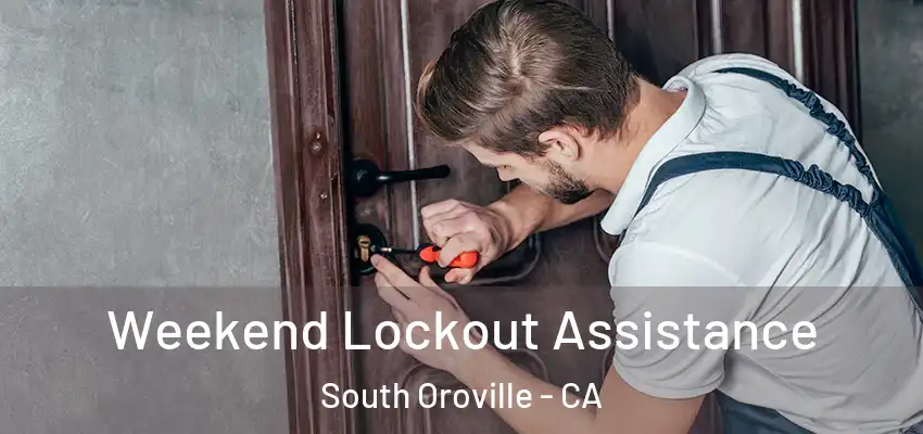  Weekend Lockout Assistance South Oroville - CA